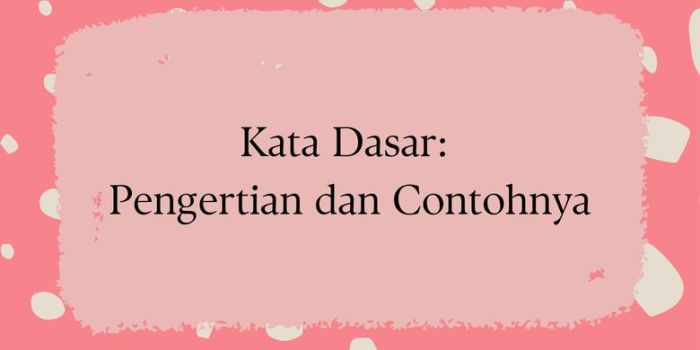 Apa itu kata? Pengertian, Tujuan, Fungsi, Jenis-Jenis Kata dan Contohnya