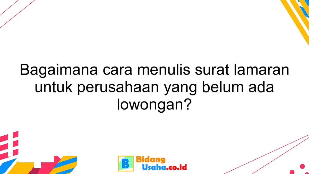 Bagaimana cara menulis surat lamaran untuk perusahaan yang belum ada ...