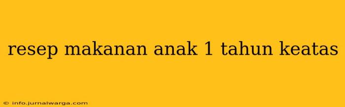Resep makanan anak 1 tahun keatas