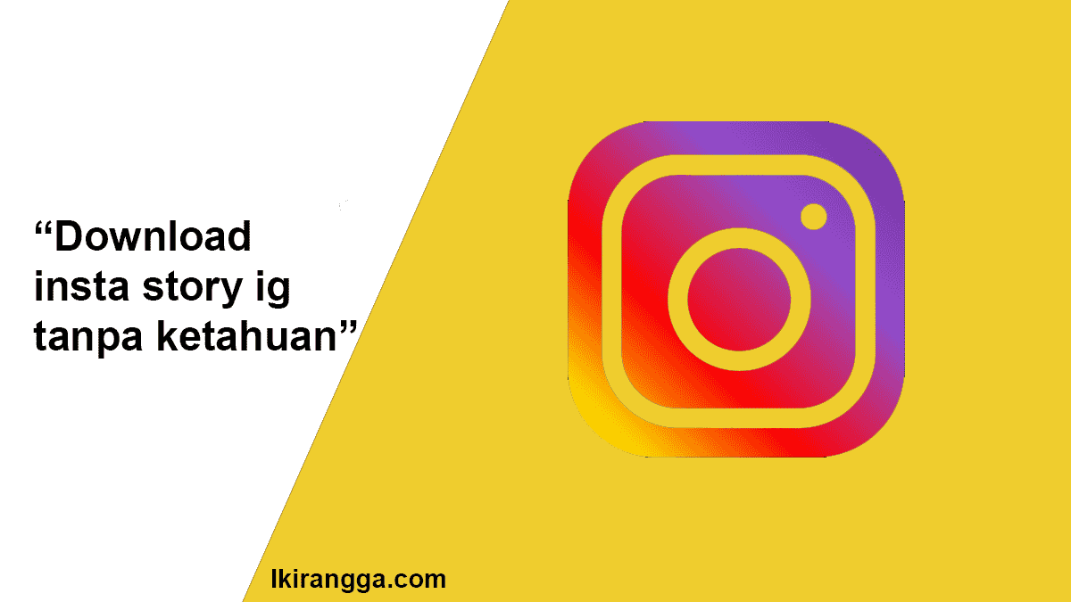 Download insta story ig tanpa ketahuan - Ikirangga