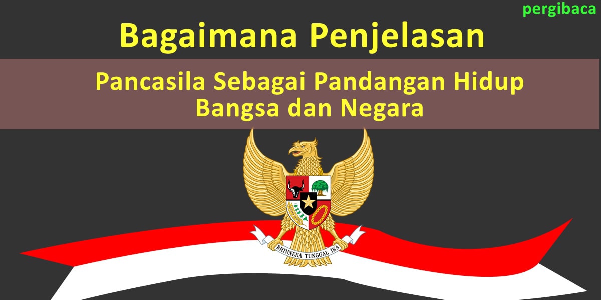 Mari Cari tahu! Pengertian Pancasila sebagai Pandangan Hidup Bangsa dan ...