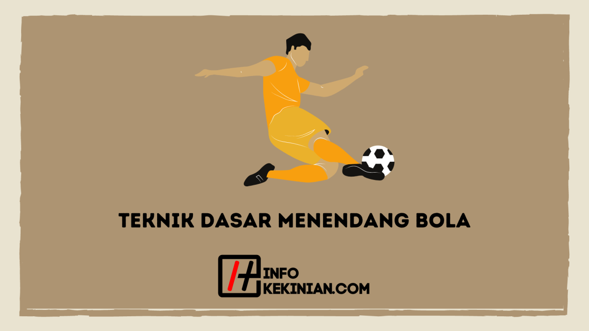 Teknik Dasar Dalam Menendang Bola Terlengkap