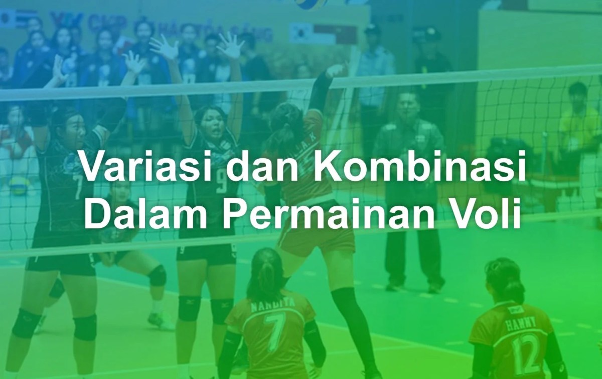 Sebutkan 2 gerak kombinasi dalam permainan bola voli