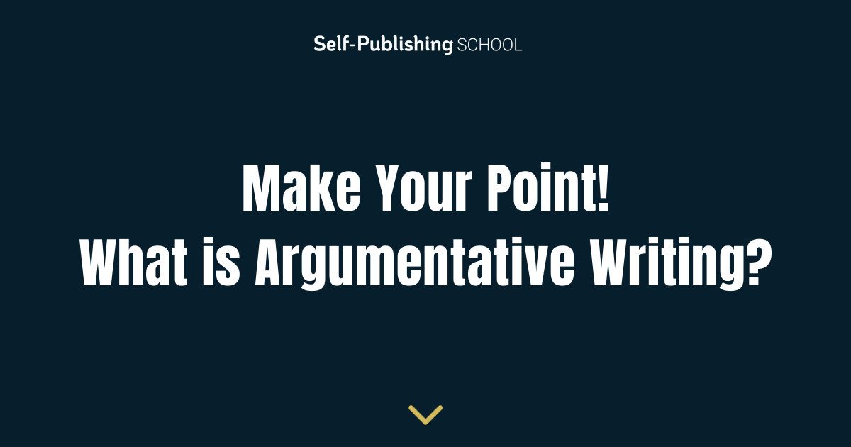 Make Your Point! | What is Argumentative Writing?
